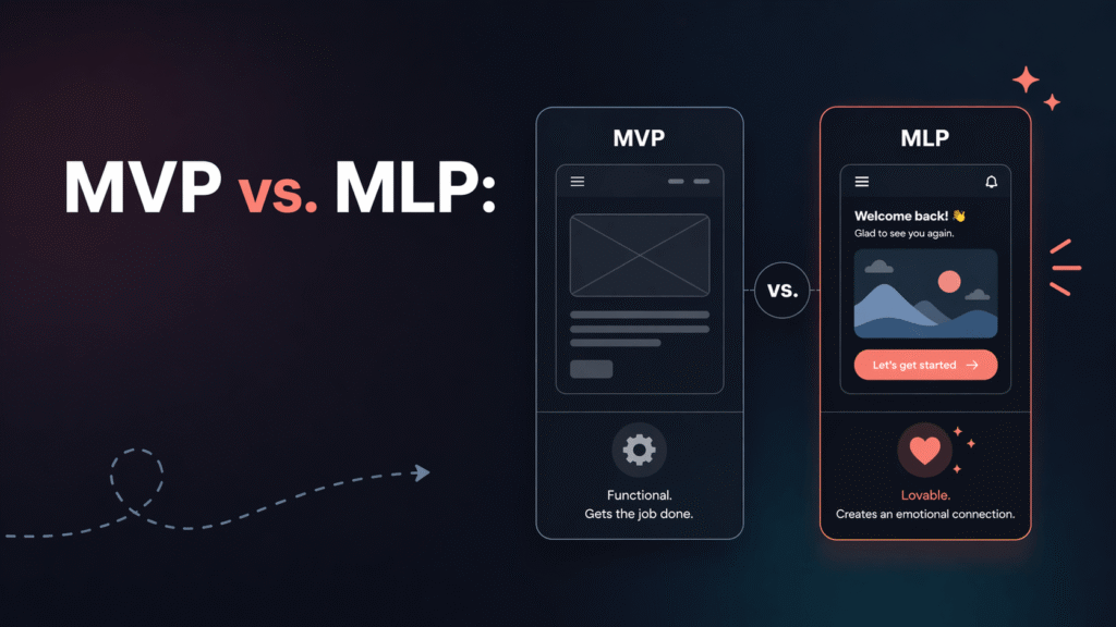 MVP vs. MLP: Why Your First Version Needs to Be Lovable, Not Just Viable